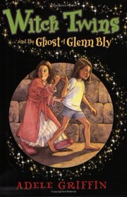 Witch Twins and the Ghost of Glenn Bly (Witch Twins)