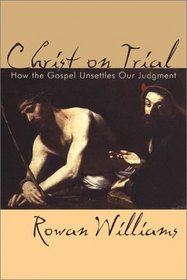 Christ on Trial: How the Gospel Unsettles Our Judgment