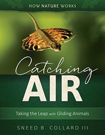 Catching Air: Making the Leap with Gliding Animals (How Nature Works)