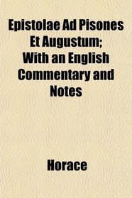 Epistolae Ad Pisones Et Augustum; With an English Commentary and Notes