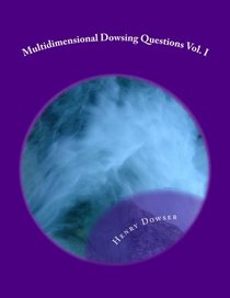 Multidimensional Dowsing Questions Vol. I (Volume 1)