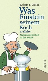 Was Einstein seinem Koch erzhlte. Naturwissenschaften in der Kche.