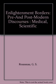 Enlightenment Borders: Pre-And Post-Modern Discourses : Medical, Scientific