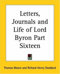 Letters, Journals and Life of Lord Byron Part Sixteen (pt.16)