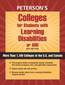 Colleges for Students with Learning Disibilities and ADD (Peterson's Colleges With Programs for Students With Learning Disabilities Or Attention Deficit Disorders)