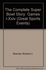 The Complete Super Bowl Story: Games I-Xxiv (Great Sports Events)