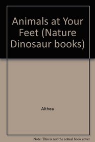 Animals at Your Feet (Nature Dinosaur Books)