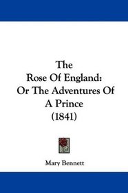 The Rose Of England: Or The Adventures Of A Prince (1841)
