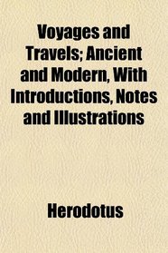 Voyages and Travels; Ancient and Modern, With Introductions, Notes and Illustrations