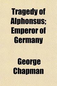 Tragedy of Alphonsus; Emperor of Germany