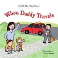 When Daddy Travels: A Lift-the-flap Story