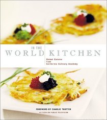 In the World Kitchen: Global Cuisine from California Culinary Academy