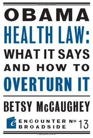 Obama Health Law: What It Says and How to Overturn It (Encounter Broadsides)