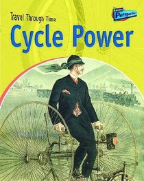 Raintree Perspectives: Travel through Time: Cycle Power - Two Wheeled Travel Past and Present