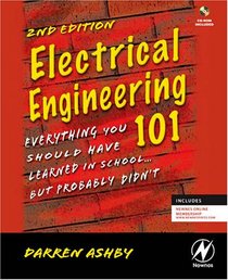Electrical Engineering 101, Second Edition: Everything You Should Have Learned in School...but Probably Didn't (w/ CD)