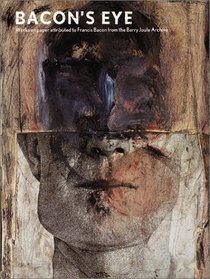 Bacon's Eye: Works on Paper Attributed to Francis Bacon from the Barry Joule Archive
