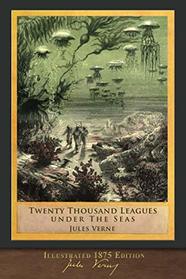 Twenty Thousand Leagues Under the Seas (Illustrated 1875 Edition): F. P. Walter Translation