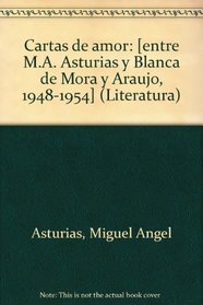 Cartas de amor: [entre M.A. Asturias y Blanca de Mora y Araujo, 1948-1954] (Literatura) (Spanish Edition)