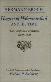 Hugo von Hofmannsthal and His Time: The European Imagination, 1860-1920