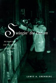 Swingin' the Dream : Big Band Jazz and the Rebirth of American Culture