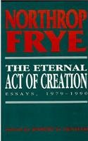 The Eternal Act of Creation: Essays, 1979-1990