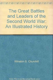 Great Battles and Leaders of the Second World War: An Illustrated History