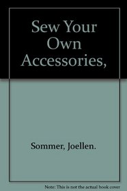 Sew Your Own Accessories,