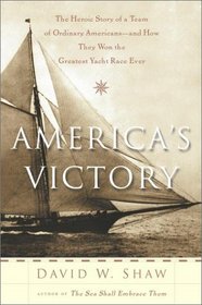America's Victory: The Heroic Story of a Team of Ordinary Americans-- and How They Won the Greatest Yacht Race Ever