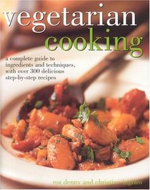 Vegetarian Cooking: A Complete Guide to Ingredients and Techniques with over 300 Delicious step-by-step Recipes