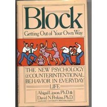 Block: Getting Out of Your Own Way : The New Psychology of Counterintentional Behavior in Everyday Life