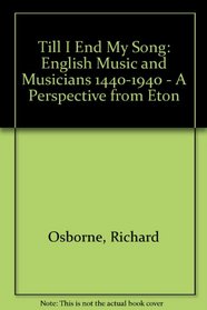 Till I End My Song: English Music and Musicians 1440-1940 - A Perspective from Eton