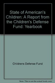 State of American's Children: A Report from the Children's Defense Fund: Yearbook