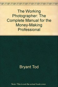 The working photographer: The complete manual for the money-making professional