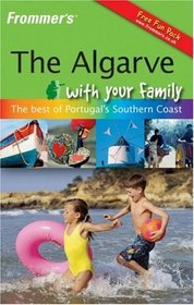 Frommer's The Algarve With Your Family: The Best of Portugals Southern Coast (Frommer's With Kids)