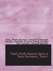 Publii Ovidii Nasonis Opera e Textu Burmanni, Tome I