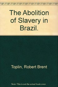 The Abolition of Slavery in Brazil. (Studies in American Negro Life)