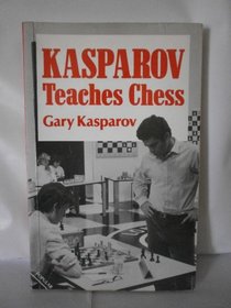 Kasparov Teaches Chess (Batsford Chess Book)