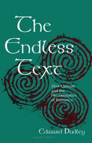 The Endless Text: Don Quixote and the Hermeneutics of Romance (S U N Y Series, Margins of Literature)