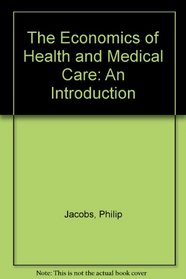 The Economics of Health and Medical Care: An Introduction
