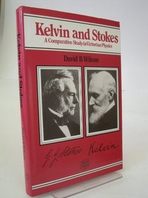 Kelvin and Stokes, A Comparative Study in Victorian Physics