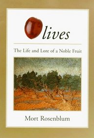 Olives : The Life and Lore of a Noble Fruit