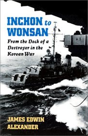 Inchon to Wonsan: From the Deck of a Destroyer in the Korean War