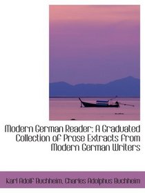 Modern German Reader: A Graduated Collection of Prose Extracts from Modern German Writers