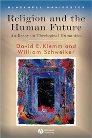 Religion and the Human Future: An Essay on Theological Humanism (Blackwell Manifestos)