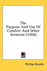 The Purpose And Use Of Comfort And Other Sermons (1906)