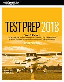 Instructor Test Prep 2018: Study & Prepare: Pass your test and know what is essential to become a safe, competent flight or ground instructor ? from ... in aviation training (Test Prep series)