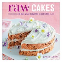 Raw Cakes: 30 delicious no-bake, vegan, sugar-free & gluten-free cakes
