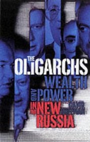 The Oligarchs : Wealth and Power in the New Russia