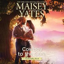 Cowboy to the Core: The Gold Valley Novels, book 6 (Gold Valley Novels, 6)