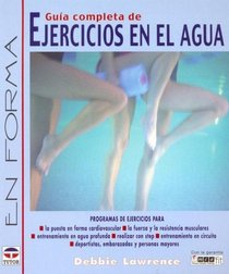 Guia Completa De Ejercicios En El Agua / Complete Guide to  Exercise in Water (Spanish Edition)